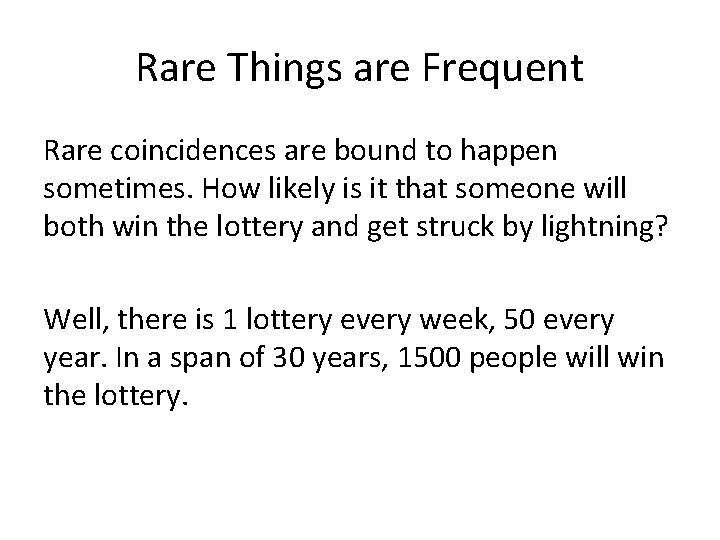 Rare Things are Frequent Rare coincidences are bound to happen sometimes. How likely is