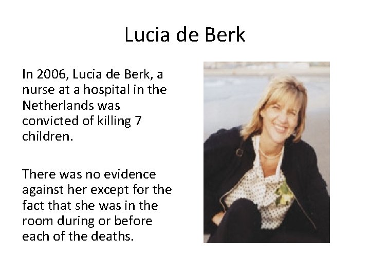 Lucia de Berk In 2006, Lucia de Berk, a nurse at a hospital in