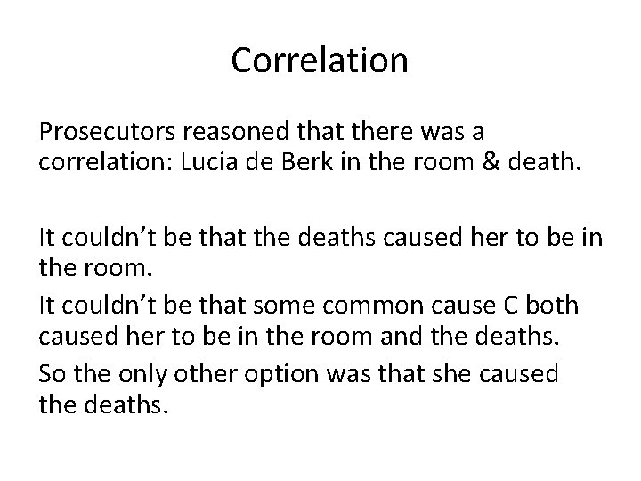 Correlation Prosecutors reasoned that there was a correlation: Lucia de Berk in the room