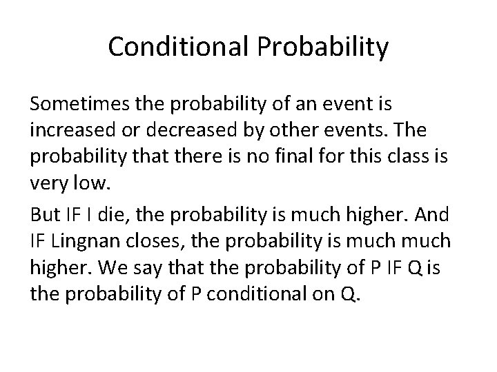 Conditional Probability Sometimes the probability of an event is increased or decreased by other