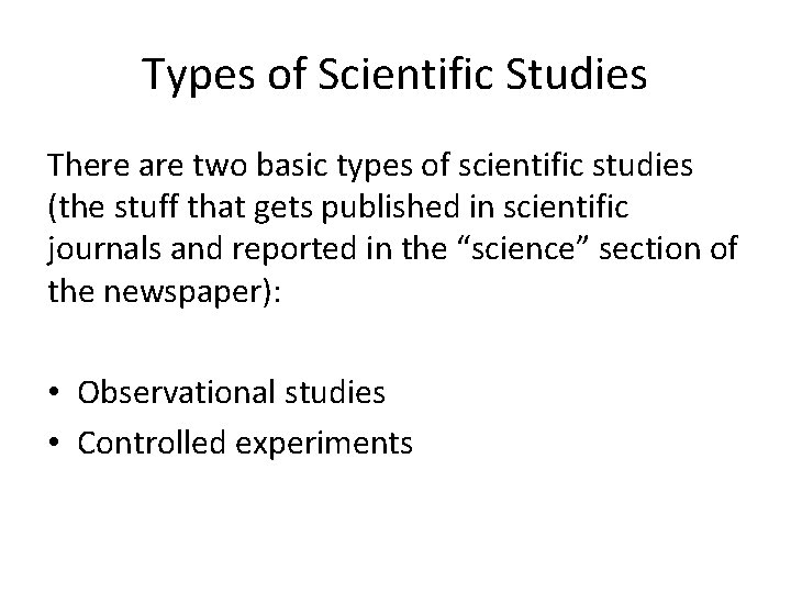 Types of Scientific Studies There are two basic types of scientific studies (the stuff