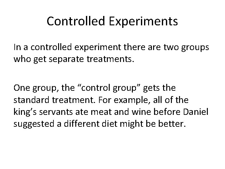 Controlled Experiments In a controlled experiment there are two groups who get separate treatments.