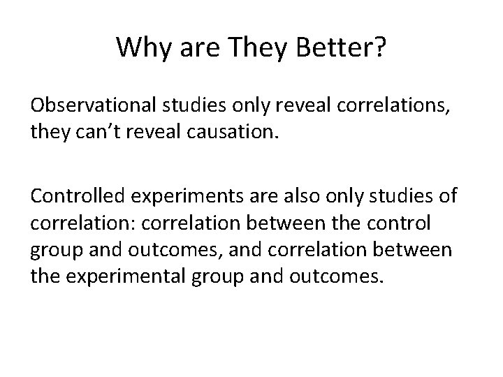 Why are They Better? Observational studies only reveal correlations, they can’t reveal causation. Controlled