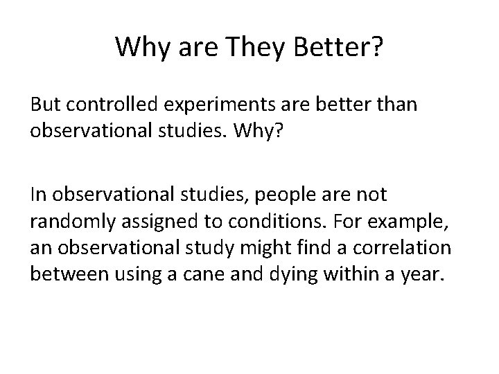 Why are They Better? But controlled experiments are better than observational studies. Why? In