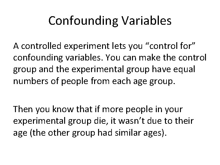 Confounding Variables A controlled experiment lets you “control for” confounding variables. You can make