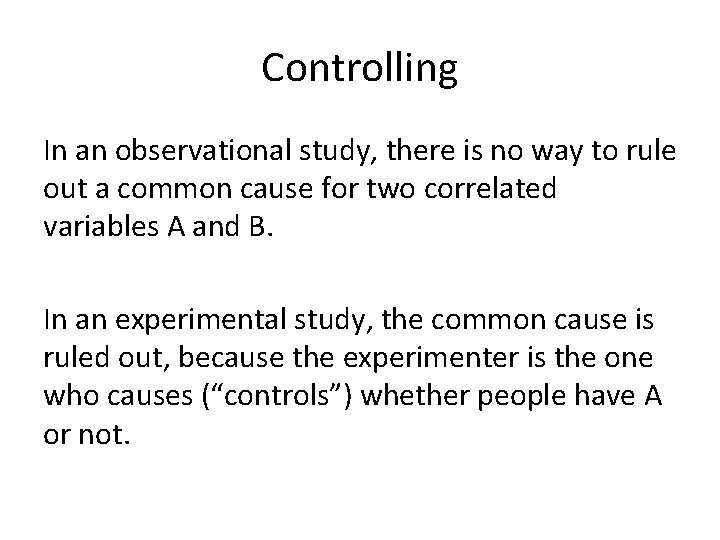 Controlling In an observational study, there is no way to rule out a common