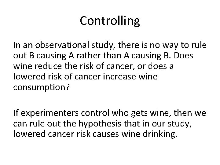 Controlling In an observational study, there is no way to rule out B causing