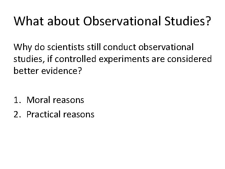 What about Observational Studies? Why do scientists still conduct observational studies, if controlled experiments