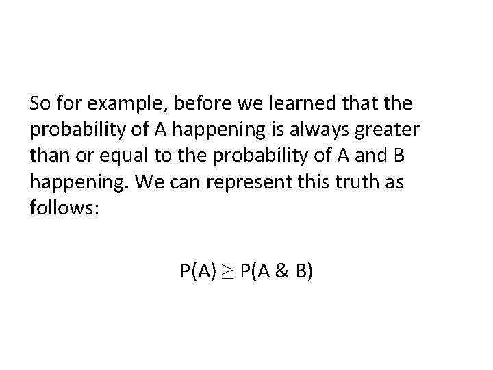 So for example, before we learned that the probability of A happening is always