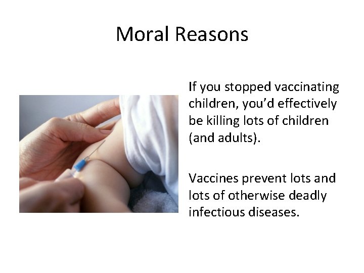 Moral Reasons If you stopped vaccinating children, you’d effectively be killing lots of children