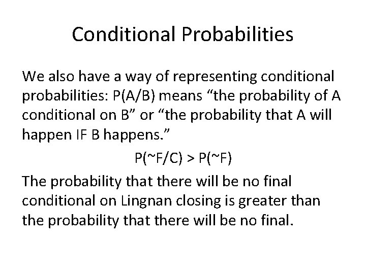 Conditional Probabilities We also have a way of representing conditional probabilities: P(A/B) means “the