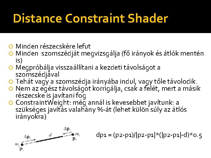 Distance Constraint Shader Minden részecskére lefut Minden szomszédját megvizsgálja (fő irányok és átlók mentén