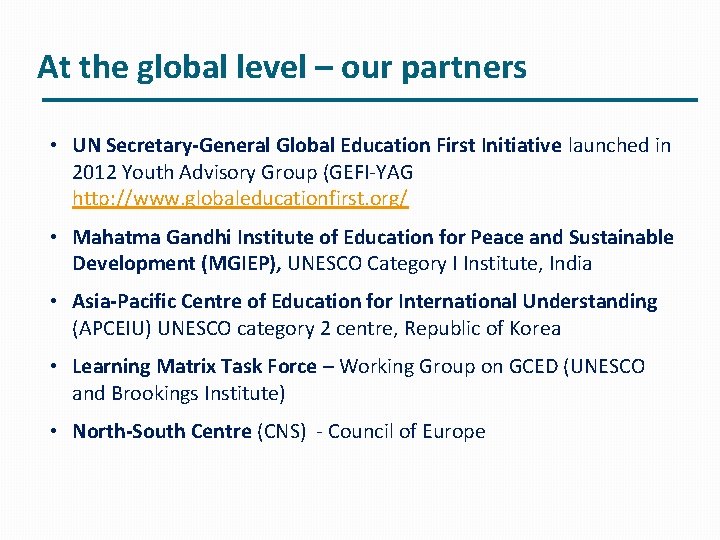 At the global level – our partners • UN Secretary-General Global Education First Initiative