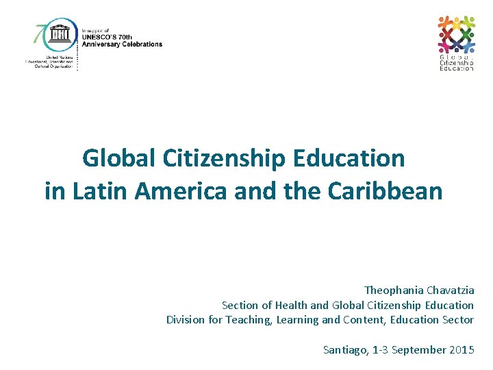 Global Citizenship Education in Latin America and the Caribbean Theophania Chavatzia Section of Health