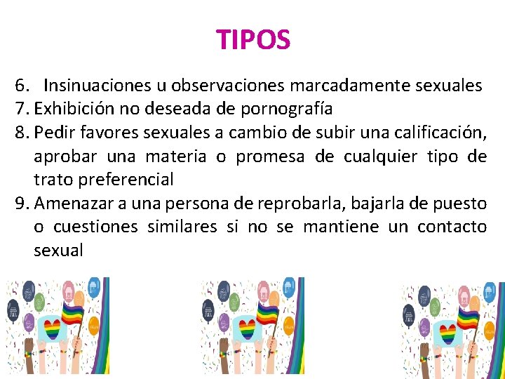 TIPOS 6. Insinuaciones u observaciones marcadamente sexuales 7. Exhibición no deseada de pornografía 8.