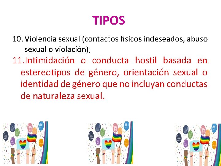 TIPOS 10. Violencia sexual (contactos físicos indeseados, abuso sexual o violación); 11. Intimidación o