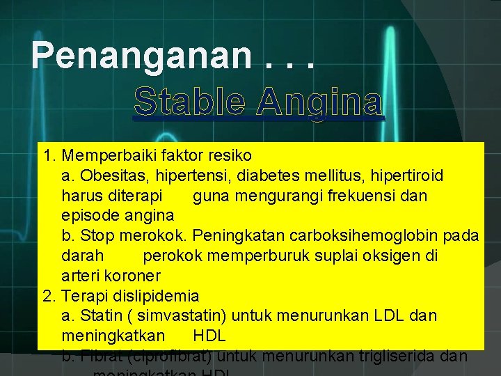 Penanganan. . . Stable Angina 1. Memperbaiki faktor resiko a. Obesitas, hipertensi, diabetes mellitus,