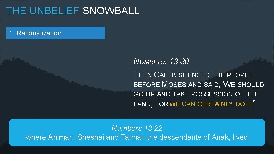 THE UNBELIEF SNOWBALL 1. Rationalization NUMBERS 13: 30 THEN CALEB SILENCED THE PEOPLE BEFORE