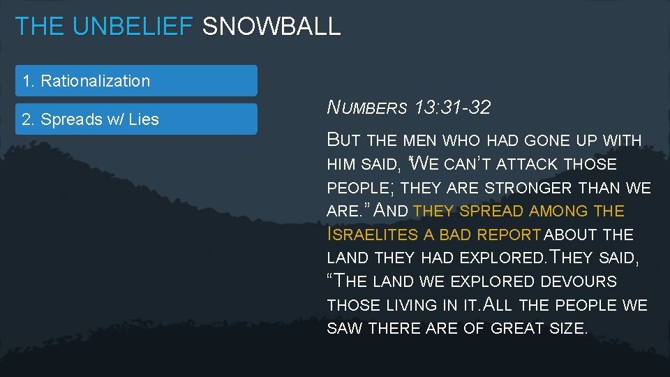 THE UNBELIEF SNOWBALL 1. Rationalization 2. Spreads w/ Lies NUMBERS 13: 31 -32 BUT