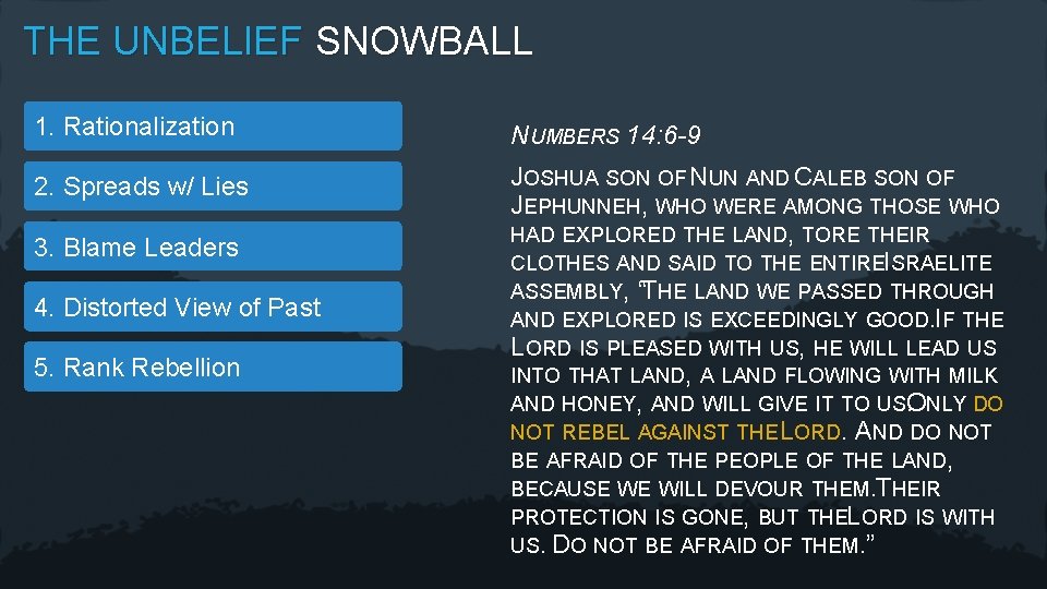 THE UNBELIEF SNOWBALL 1. Rationalization NUMBERS 14: 6 -9 2. Spreads w/ Lies JOSHUA
