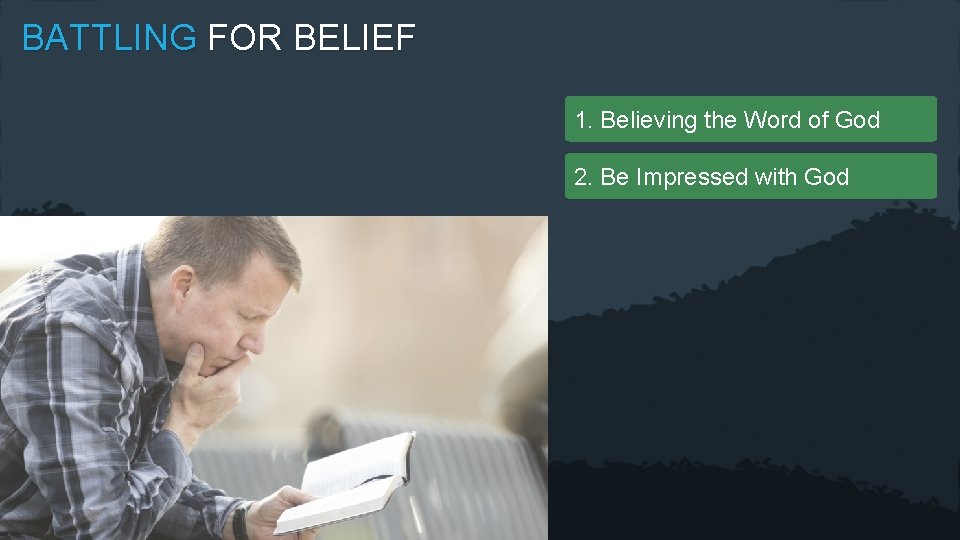 BATTLING FOR BELIEF 1. Believing the Word of God 2. Be Impressed with God
