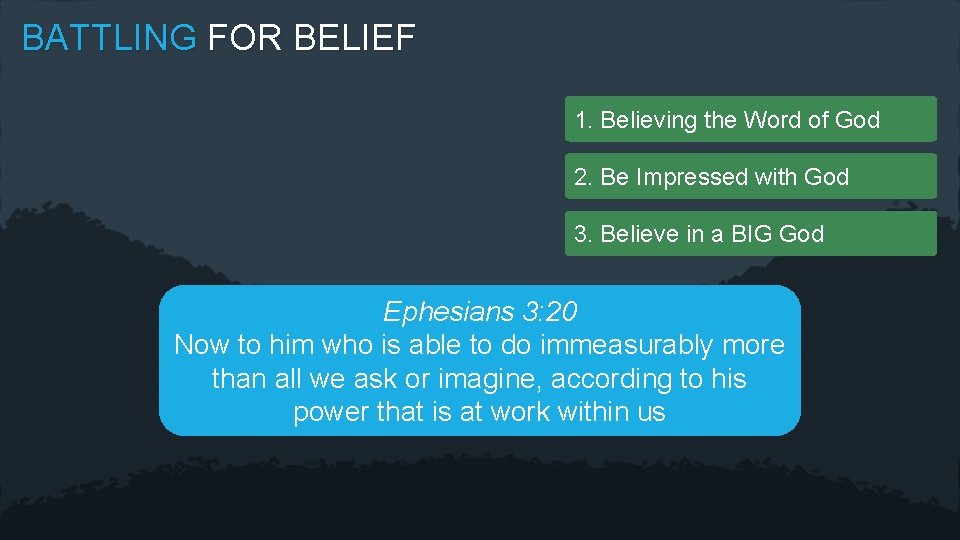 BATTLING FOR BELIEF 1. Believing the Word of God 2. Be Impressed with God