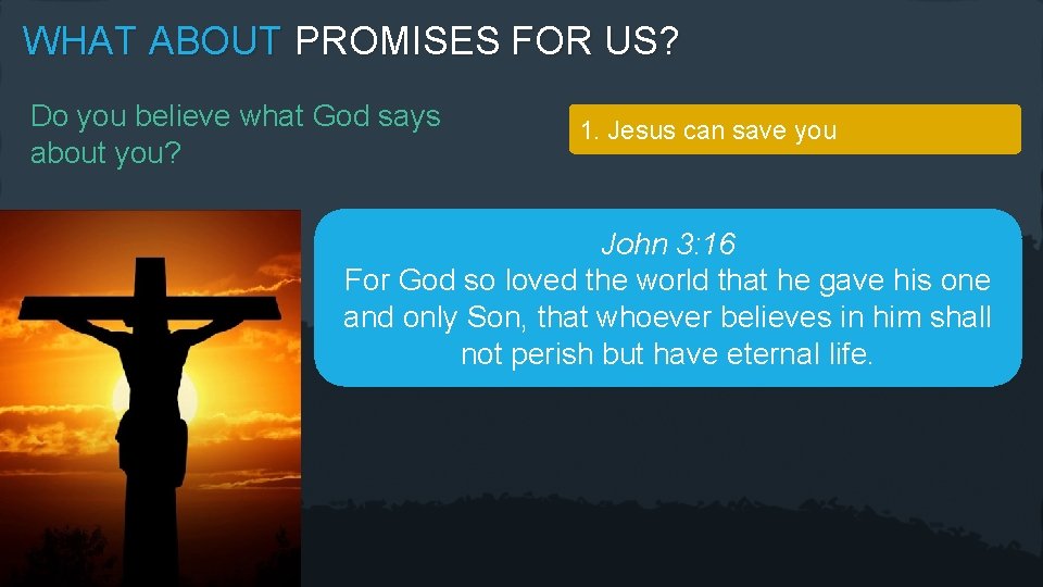 WHAT ABOUT PROMISES FOR US? Do you believe what God says about you? 1.
