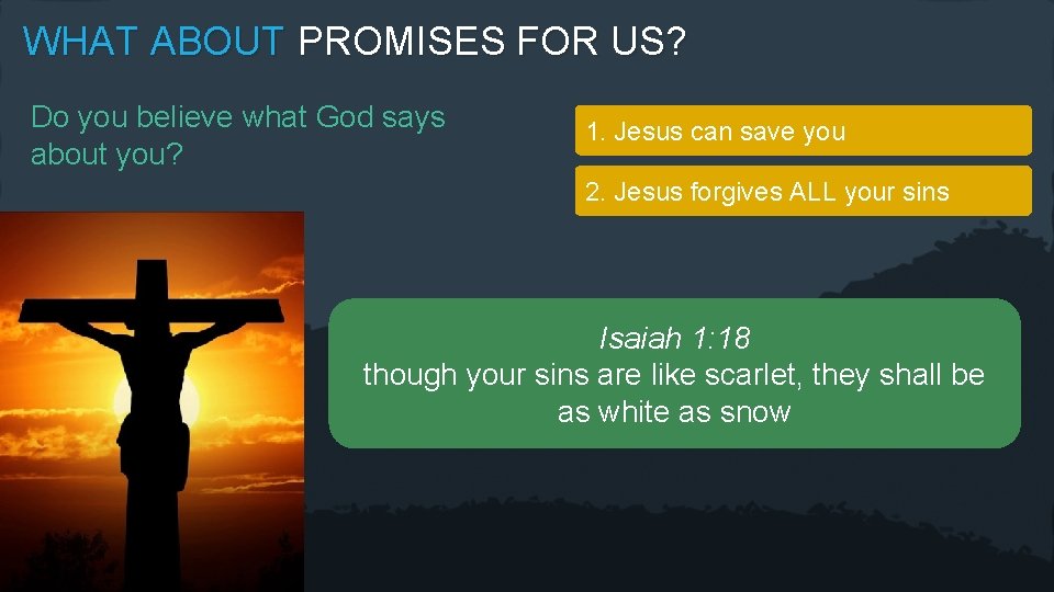 WHAT ABOUT PROMISES FOR US? Do you believe what God says about you? 1.