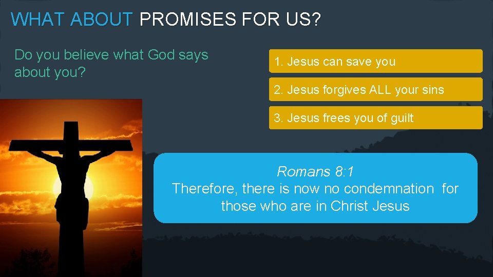 WHAT ABOUT PROMISES FOR US? Do you believe what God says about you? 1.