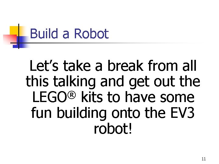 Build a Robot Let’s take a break from all this talking and get out