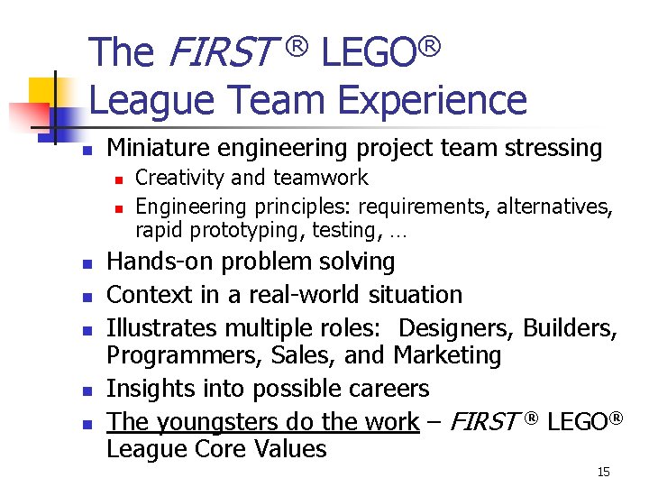 The FIRST League Team Experience ® n Miniature engineering project team stressing n n