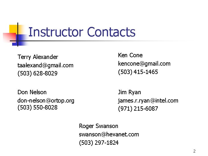 Instructor Contacts Terry Alexander taalexand@gmail. com (503) 628 -8029 Ken Cone kencone@gmail. com (503)