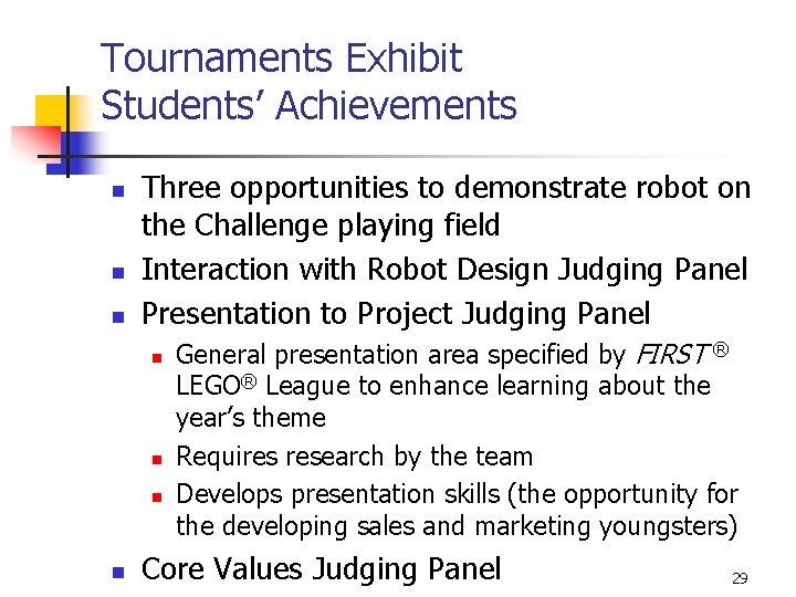 Tournaments Exhibit Students’ Achievements n n n Three opportunities to demonstrate robot on the