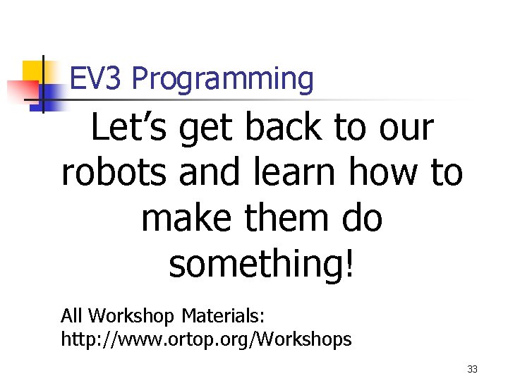 EV 3 Programming Let’s get back to our robots and learn how to make