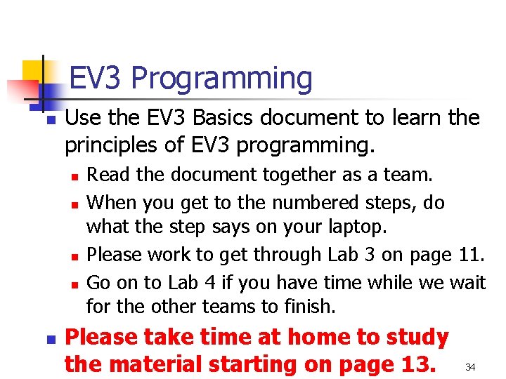 EV 3 Programming n Use the EV 3 Basics document to learn the principles