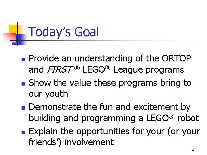 Today’s Goal n n Provide an understanding of the ORTOP and FIRST ® LEGO®