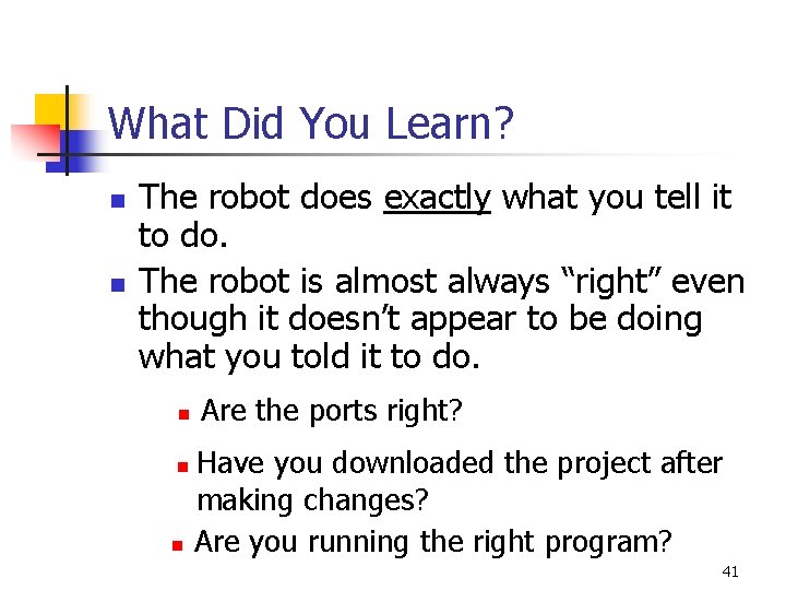 What Did You Learn? n n The robot does exactly what you tell it