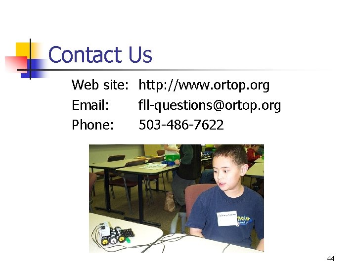 Contact Us Web site: http: //www. ortop. org Email: fll-questions@ortop. org Phone: 503 -486
