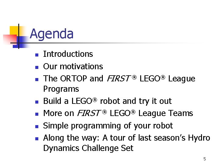 Agenda n n n n Introductions Our motivations The ORTOP and FIRST ® LEGO®