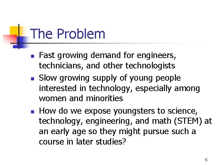 The Problem n n n Fast growing demand for engineers, technicians, and other technologists