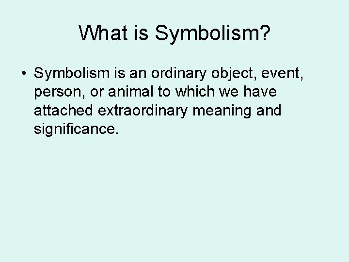 What is Symbolism? • Symbolism is an ordinary object, event, person, or animal to