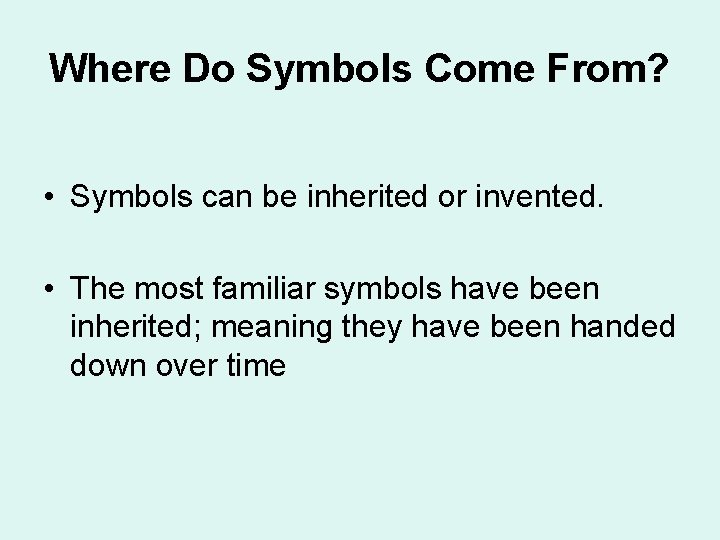 Where Do Symbols Come From? • Symbols can be inherited or invented. • The