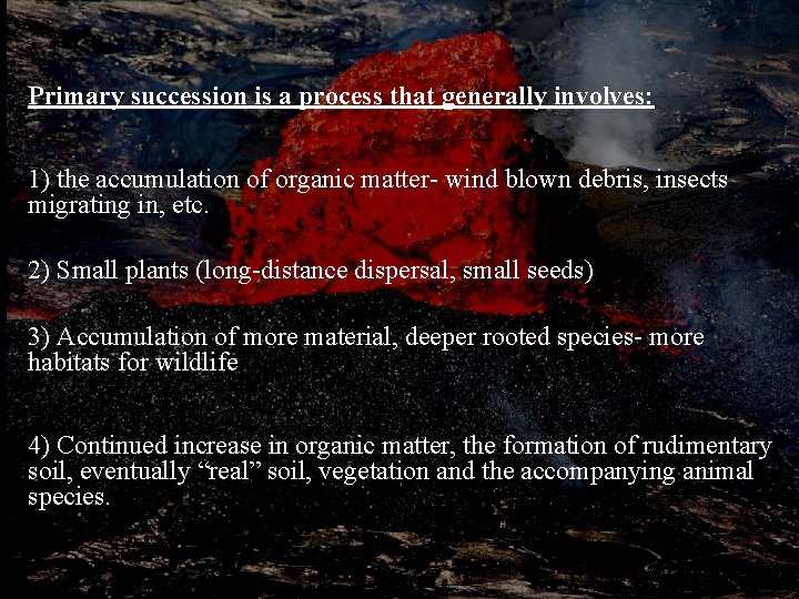 Primary succession is a process that generally involves: 1) the accumulation of organic matter-