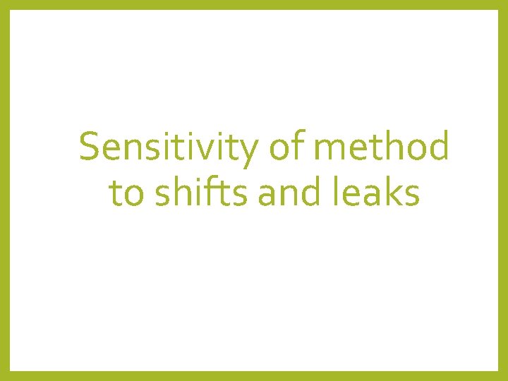 Sensitivity of method to shifts and leaks 