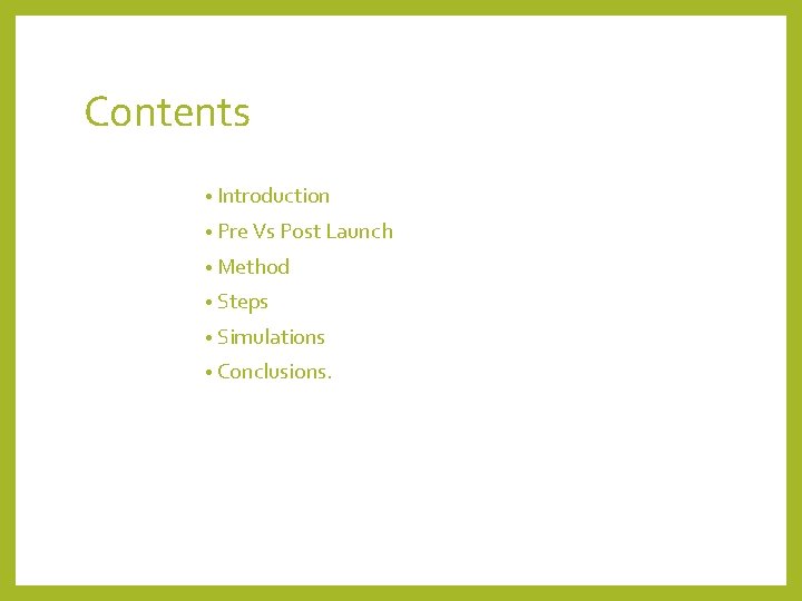 Contents • Introduction • Pre Vs Post Launch • Method • Steps • Simulations