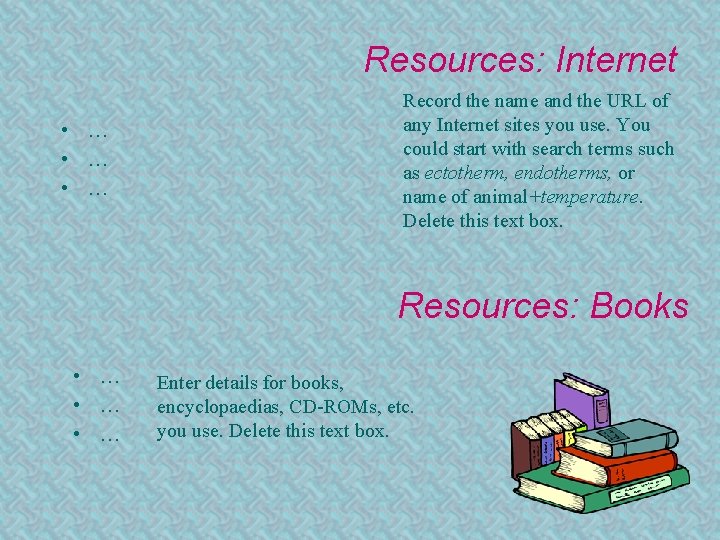 Resources: Internet • … • … Record the name and the URL of any