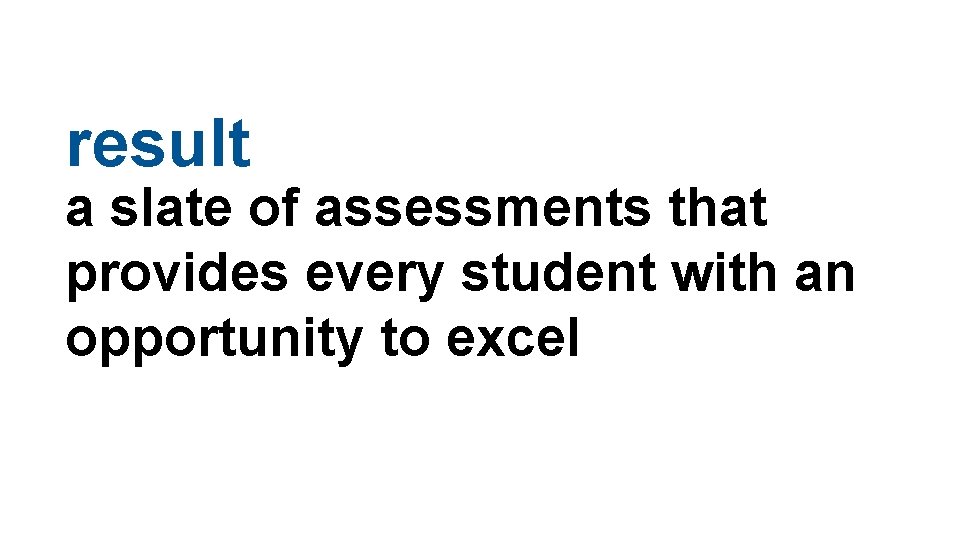 result a slate of assessments that provides every student with an opportunity to excel