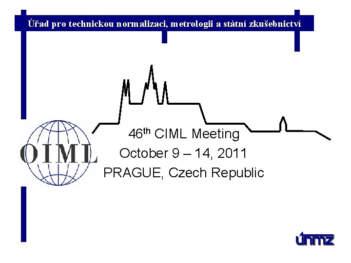 Úřad pro technickou normalizaci, metrologii a státní zkušebnictví 46 th CIML Meeting October 9
