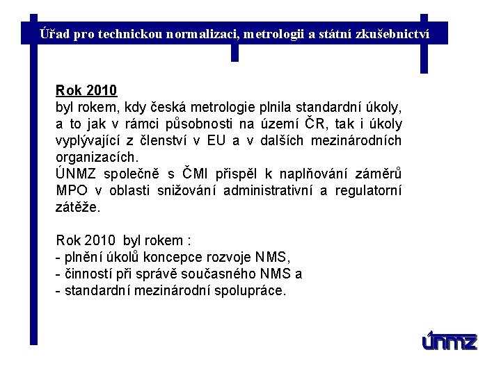 Úřad pro technickou normalizaci, metrologii a státní zkušebnictví Rok 2010 byl rokem, kdy česká