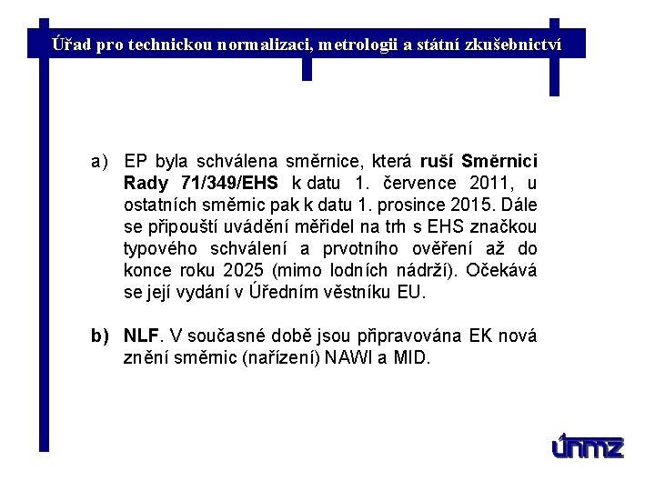 Úřad pro technickou normalizaci, metrologii a státní zkušebnictví a) EP byla schválena směrnice, která